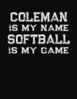 Paperback Coleman Is My Name Softball Is My Game: Softball Themed College Ruled Compostion Notebook - Personalized Gift for Coleman Book