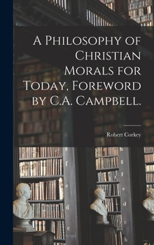 Hardcover A Philosophy of Christian Morals for Today, Foreword by C.A. Campbell. Book