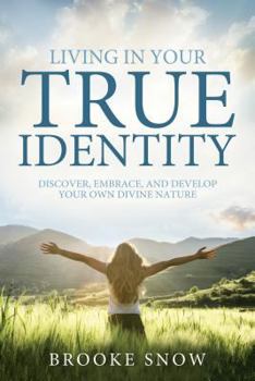 Paperback Living in Your True Identity: Discover, Embrace, and Develop Your Own Divine Nature Book