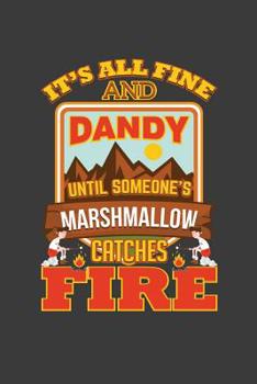 It's All Fine And Dandy Until Someone's Marshmallow Catches Fire: Funny Camping Journal For Adults And Kids