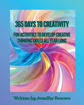 365 Days to Creativity: Fun Activities to Develop Creative Thinking Skills All Year Long