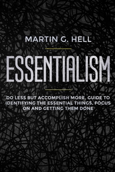 Paperback Essentialism: Do less but accomplish more, guide to identifying the essential things, focus on and getting them done Book