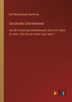 Paperback Geschichte Griechenlands: Von der Eroberung Konstantinopels durch die Türken im Jahre 1453 bis auf unsere Tage. Band 1 [German] Book