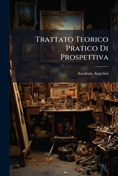 Paperback Trattato Teorico Pratico Di Prospettiva: Testo (xlix, 161 P.) [Italian] Book