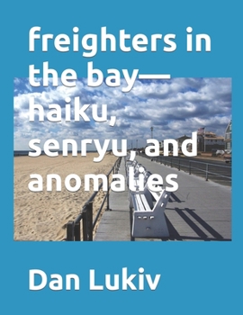 Paperback freighters in the bay-haiku, senryu, and anomalies Book