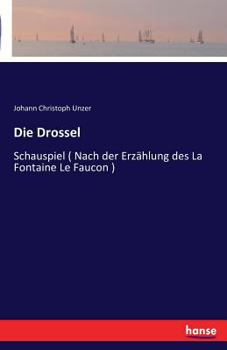 Paperback Die Drossel: Schauspiel ( Nach der Erzählung des La Fontaine Le Faucon ) [German] Book