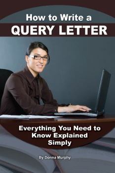 Paperback How to Write a Query Letter: Everything You Need to Know Explained Simply Book