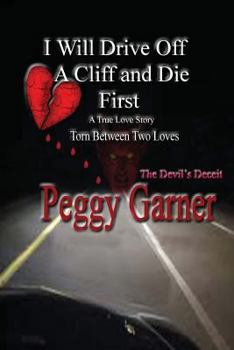 Paperback I Will Drive Off A Cliff And Die First: A True Love Story of Satan's Deception Book