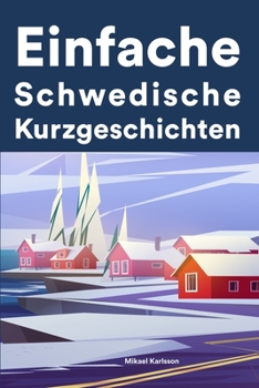 Paperback Einfache Schwedisch Kurzgeschichten: Kurzgeschichten auf Schwedisch für Anfänger [German] Book