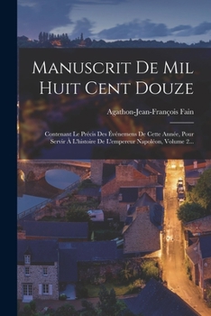 Paperback Manuscrit De Mil Huit Cent Douze: Contenant Le Précis Des Événemens De Cette Année, Pour Servir À L'histoire De L'empereur Napoléon, Volume 2... [French] Book