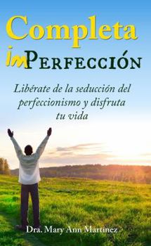 Paperback Completa Imperfección: Libérate de la seducción del perfeccionismo y disfruta tu vida [Spanish] Book