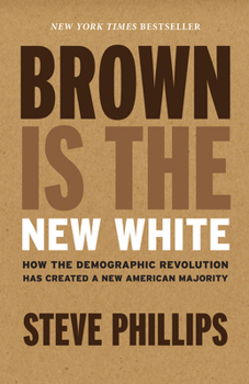 Hardcover Brown Is the New White: How the Demographic Revolution Has Created a New American Majority Book