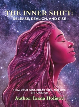 Hardcover The Inner Shift Release, Realign, and Rise: Heal Your Past, Break Free, and Live Empowered Book
