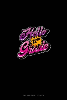 Paperback Hello 12th Grade: Gas & Mileage Log Book
