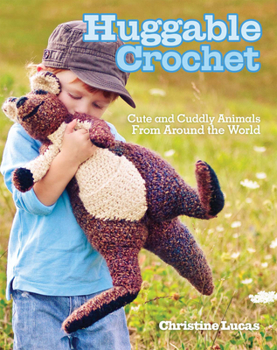 Paperback Huggable Crochet: Cute and Cuddly Animals from Around the World Book