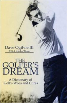 The Golfer's Dream: A Dictionary of Golf's Woes and Cures