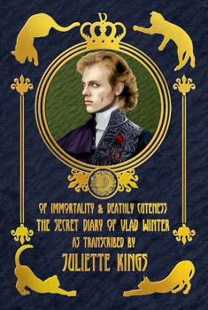 Paperback Of Immortality and Deathly Cuteness: The Secret Diary of Vlad Winter Transcribed by Juliette Kings Book