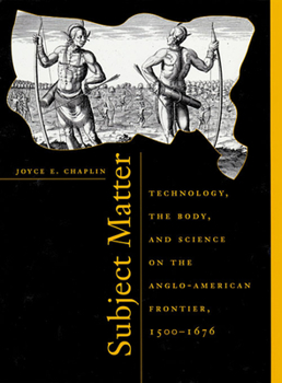 Paperback Subject Matter: Technology, the Body, and Science on the Anglo-American Frontier, 1500-1676 Book
