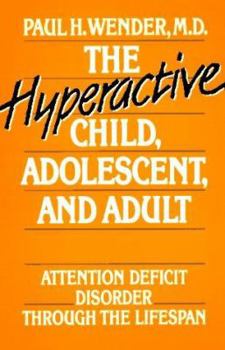 Hardcover The Hyperactive Child, Adolescent, and Adult: Attention Deficit Disorder Through the Lifespan Book