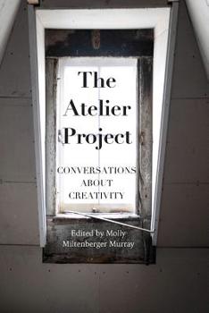 Paperback The Atelier Project: Conversations About Creativity Book