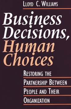 Hardcover Business Decisions, Human Choices: Restoring the Partnership Between People and Their Organizations Book