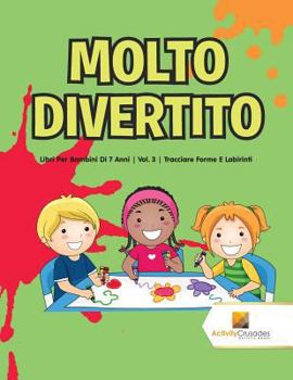Paperback Molto Divertito: Libri Per Bambini Di 7 Anni Vol. 3 Tracciare Forme E Labirinti [Italian] Book