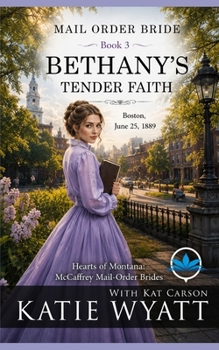 Bethany’s Tender Faith: Clean Christian Historical Western Romance (Hearts of Montana: McCaffrey Mail-Order Brides)