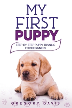 Paperback My First Puppy: Step-by-Step Puppy Training For Beginners Book