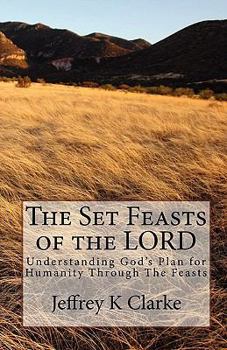 Paperback The Set Feasts of the LORD: Understanding God's Plan for Humanity Through The Feasts Book