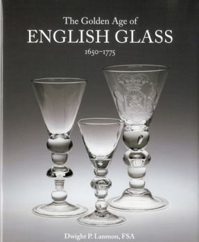 Hardcover The Golden Age of English Glass: 1650-1775 Book