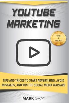 Paperback Youtube Marketing: Tips and Tricks to Start Advertising, Avoid Mistakes and Win the Social Media Warfare Book