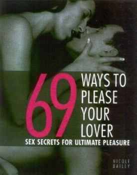 Paperback 69 Ways to Please Your Lover: Sex Secrets for Ultimate Pleasure Book