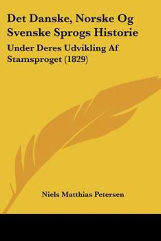 Paperback Det Danske, Norske Og Svenske Sprogs Historie: Under Deres Udvikling Af Stamsproget (1829) [Chinese] Book