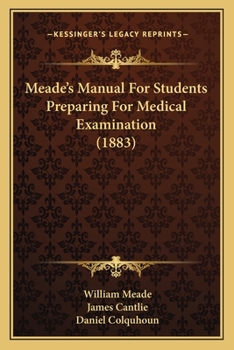 Paperback Meade's Manual For Students Preparing For Medical Examination (1883) Book