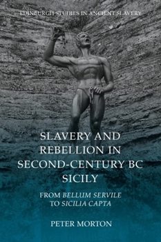Paperback Slavery and Rebellion in Second-Century BC Sicily: From Bellum Servile to Sicilia Capta Book