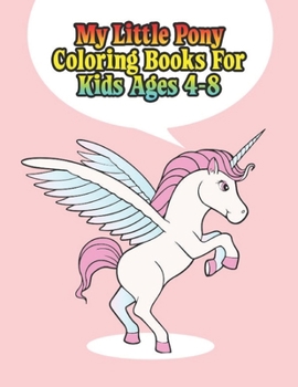 Paperback my little pony coloring books for kids ages: My little pony coloring book for kids, children, toddlers, crayons, adult, mini, girls and Boys. Large 8. Book