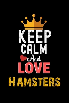 Paperback Keep Calm And Love Hamsters Notebook - Hamsters Funny Gift: Lined Notebook / Journal Gift, 120 Pages, 6x9, Soft Cover, Matte Finish Book