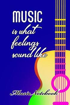 Paperback Music Noteboook: Music Is What Feelings Sound Like Book