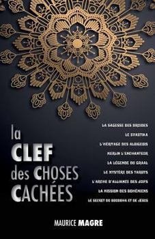 Paperback La Clef des Choses Cachées: La Sagesse des Druides, le Svastika, l'héritage des Albigeois, Merlin l'Enchanteur, la Légende du Graal, le Mystère de [French] Book