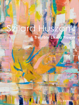 Hardcover Tremble Like a Flower: Szilard Huszank Book