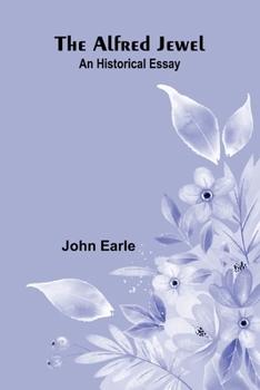 Paperback The Alfred Jewel: An Historical Essay Book