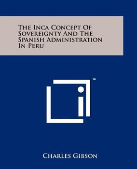 Paperback The Inca Concept Of Sovereignty And The Spanish Administration In Peru Book