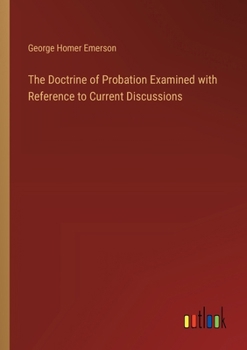 Paperback The Doctrine of Probation Examined with Reference to Current Discussions Book