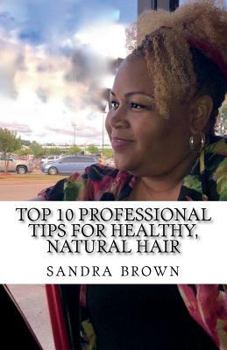 Paperback Top 10 Professional tips for healthy, natural hair: Professional hair tips Book