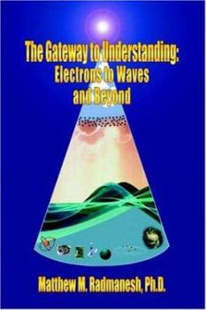 Paperback The Gateway to Understanding: Electrons to Waves and Beyond Book