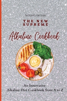 Paperback The New Supreme Alkaline Cookbook: An Innovative Alkaline Diet Cookbook from A to Z Book