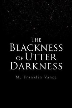 Paperback The Blackness Of Utter Darkness Book