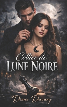 Collier de Lune Noire: Dark Romance Interdit entre Professeur et Étudiante – Obsession Psychologique et Amour Toxique qui Empoisonne l'Âme (Dark ... Psychologique Intense) (French Edition)