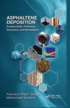 Paperback Asphaltene Deposition: Fundamentals, Prediction, Prevention, and Remediation Book