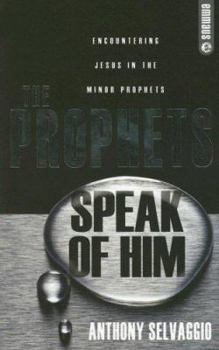 Paperback The Prophets Speak of Him: Encountering Jesus in the Minor Prophets Book